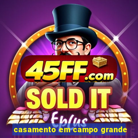 casamento em campo grande